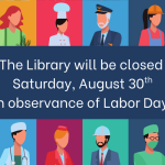 pictures of working class individuals with text stating library closure for labor day august 30th.