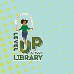 An illustration of a woman jumping rope. Text reads Level Up at Your Library.
